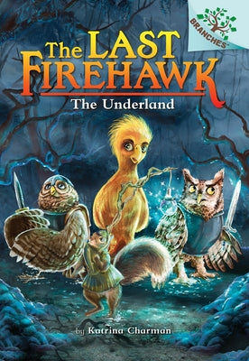 The Underland: A Branches Book (the Last Firehawk #11) by Charman, Katrina
