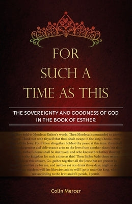 For Such a Time as This: The Sovereignty and Goodness of God in the Book of Esther by Mercer, Colin