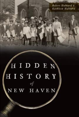 Hidden History of New Haven by Hubbard, Robert