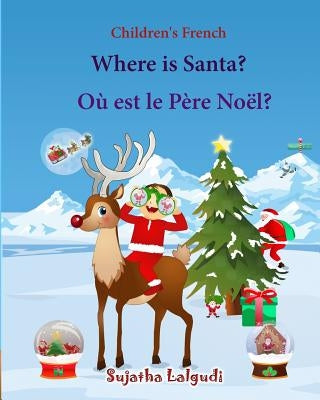 Children's French: Where is Santa. Ou est le Pere Noel: Children's Picture book English-French (Bilingual Edition) (French Edition), Fren by Lalgudi, Sujatha