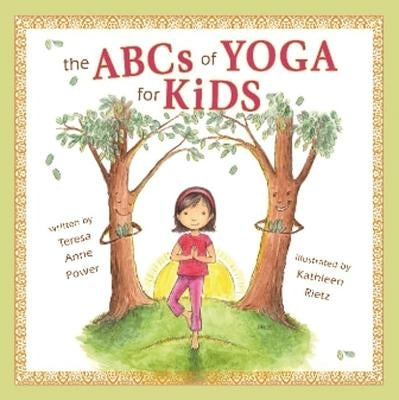 The ABCs of Yoga for Kids by Teresa Anne Power