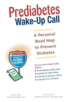 Prediabetes Wake-Up Call: A Personal Road Map to Prevent Diabetes by Roybal, Beth Ann Petro