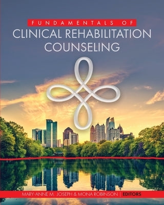 Fundamentals of Clinical Rehabilitation Counseling by Joseph, Mary-Anne