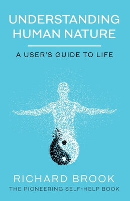 Understanding Human Nature: A User's Guide To Life by Brook, Richard