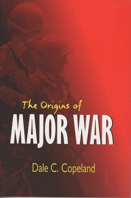 Origins of Major War by Copeland, Dale C.