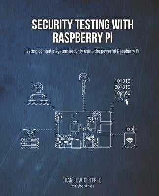 Security Testing with Raspberry Pi by Dieterle, Daniel W.