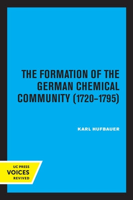 The Formation of the German Chemical Community 1720-1795 by Hufbauer, Karl