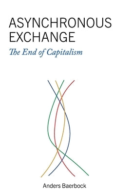 Asynchronous Exchange: The End of Capitalism by Baerbock, Anders