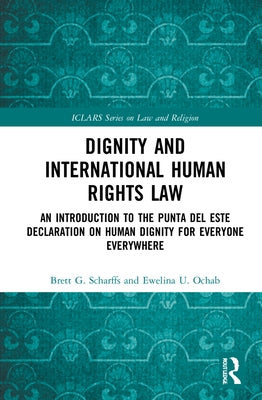 Dignity and International Human Rights Law: An Introduction to the Punta del Este Declaration on Human Dignity for Everyone Everywhere by Scharffs, Brett G.