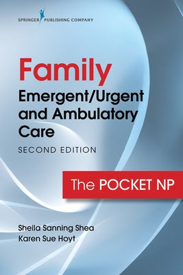 Family Emergent/Urgent and Ambulatory Care: The Pocket NP by Sanning Shea, Sheila