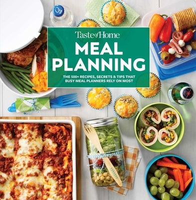 Taste of Home Meal Planning: The 500+ Recipes, Secrets & Tips That Busy Meal Planners Rely on Most by Taste of Home