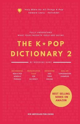 The KPOP Dictionary 2: Learn To Understand What Your Favorite Korean Idols Are Saying On M/V, Drama, and TV Shows by Kang, Woosung