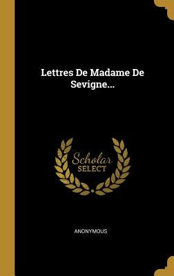 Lettres De Madame De Sevigne... by Anonymous