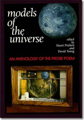 Models of the Universe: An Anthology of the Prose Poem by Friebert, Stuart