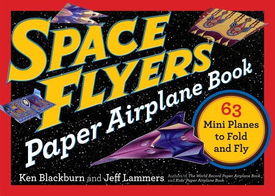 Space Flyers Paper Airplane Book: 63 Mini Planes to Fold and Fly by Lammers, Jeff