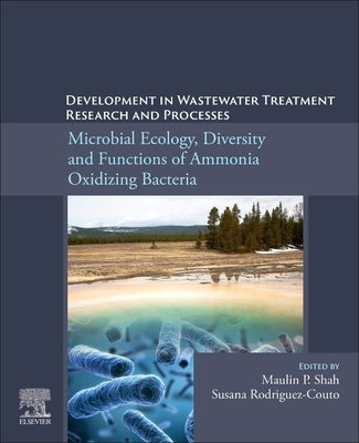 Development in Wastewater Treatment Research and Processes: Microbial Ecology, Diversity and Functions of Ammonia Oxidizing Bacteria by P. Shah, Maulin P.
