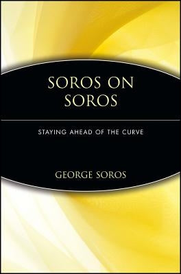 Soros on Soros: Staying Ahead of the Curve by Soros, George