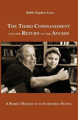 The Third Commandment and the Return of the Anusim: A Rabbi's Memoir of an Incredible People by Leon, Stephen