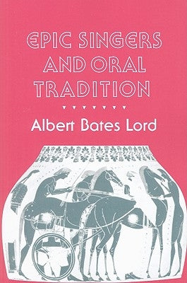 Epic Singers and Oral Tradition by Lord, Albert Bates