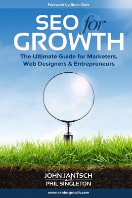 SEO for Growth: The Ultimate Guide for Marketers, Web Designers & Entrepreneurs by Singleton, Phil