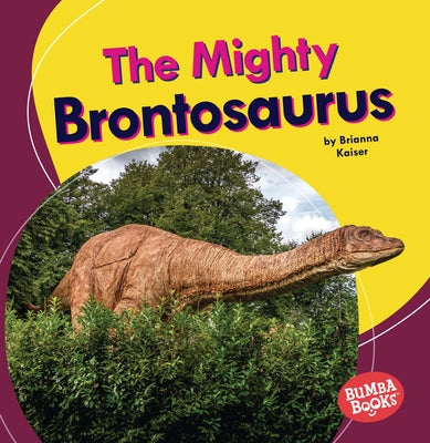 The Mighty Brontosaurus by Kaiser, Brianna