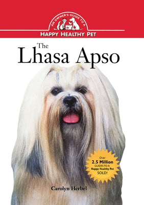 The Lhasa Apso: An Owner's Guide to a Happy Healthy Pet by Herbel, Carolyn