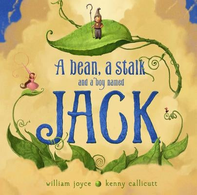 A Bean, a Stalk and a Boy Named Jack by Joyce, William