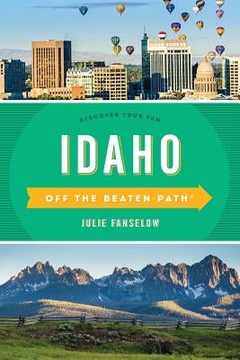 Idaho Off the Beaten Path(r): Discover Your Fun by Fanselow, Julie