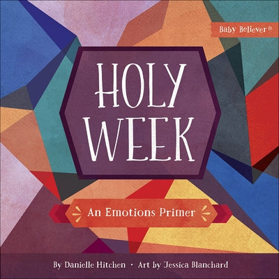 Holy Week: An Emotions Primer by Hitchen, Danielle