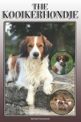 The Kooikerhondje: A Complete and Comprehensive Owners Guide To: Buying, Owning, Health, Grooming, Training, Obedience, Understanding and by Stonewood, Michael