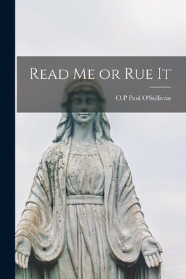 Read Me or Rue It by O'Sullivan, Paul O. P.