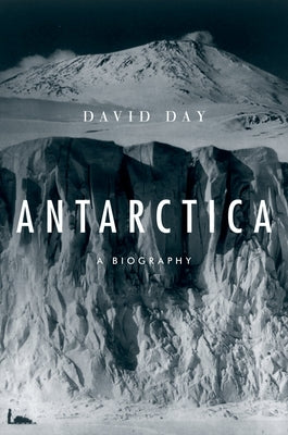 Antarctica: A Biography by Day, David