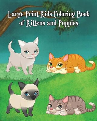 Large Print Kids Coloring Book of Kittens and Puppies: Children Activity Books for Kids Ages 2-4, 4-8, Boys, Girls, Fun Early Learning! by Diego Milsom