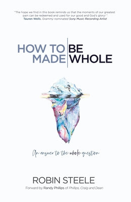 How to Be Made Whole: An Answer to the Whole Question by Steele, Robin