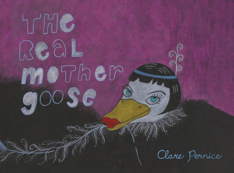 The Real Mother Goose: Hardboiled Humpty Dumpty and More Scrambled Nursery Rhymes by Pernice, Clare