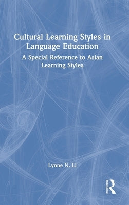 Cultural Learning Styles in Language Education: A Special Reference to Asian Learning Styles by Li, Lynne N.