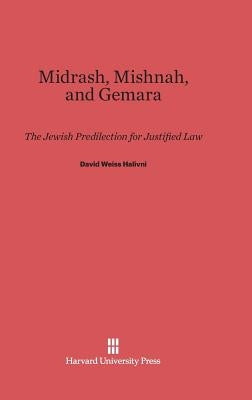 Midrash, Mishnah, and Gemara by Halivni, David Weiss