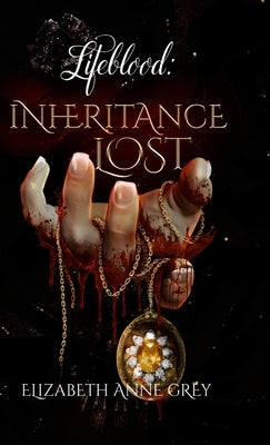 Lifeblood: Inheritance Lost by Grey, Elizabeth Anne