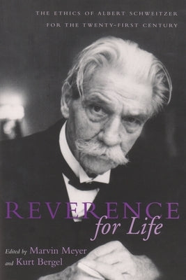 Reverence for Life: The Ethics of Albert Schweitzer for the Twenty-First Century by Meyer, Marvin