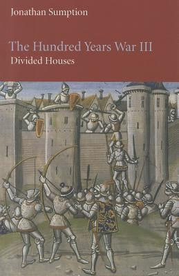 The Hundred Years War, Volume 3: Divided Houses by Sumption, Jonathan