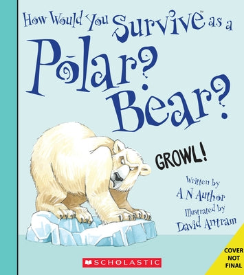 How Would You Survive as a Polar Bear? (Library Edition) by Stewart, David