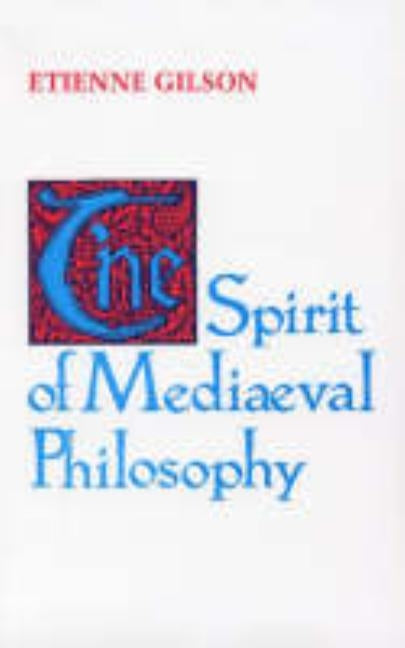 The Spirit of Mediaeval Philosophy by Gilson, Etienne
