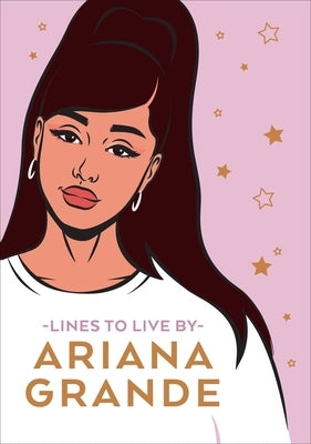 Ariana Grande Lines to Live by: Say 'Thank You, Next' to Bad Vibes and Live Your Best Life by Pop Press