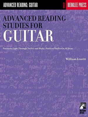 Advanced Reading Studies for Guitar: Positions Eight Through Twelve and Multi-Position Studies in All Keys by Leavitt, William