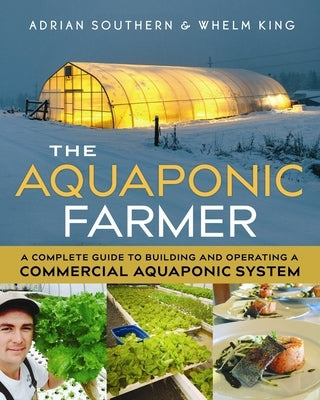 The Aquaponic Farmer: A Complete Guide to Building and Operating a Commercial Aquaponic System by Southern, Adrian