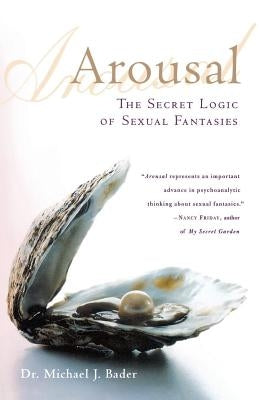 Arousal: The Secret Logic of Sexual Fantasies by Bader, Michael J.
