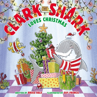 Clark the Shark Loves Christmas: A Christmas Holiday Book for Kids by Hale, Bruce