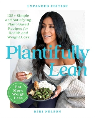 Plantifully Lean: 125+ Simple and Satisfying Plant-Based Recipes for Health and Weight Loss by Nelson, Kiki