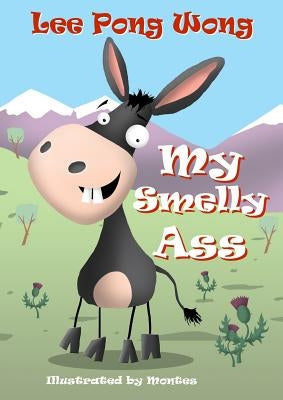 My Smelly Ass: Kids Funny Bedtime Story Picture Book by Pong Wong, Lee