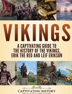 Vikings: A Captivating Guide to the History of the Vikings, Erik the Red and Leif Erikson by History, Captivating
